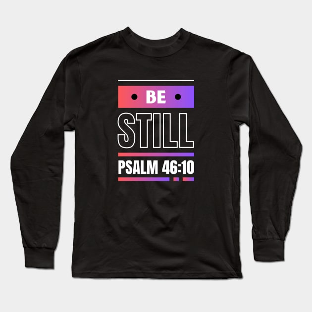 Be Still | Christian Bible Verse Psalm 46:10 Long Sleeve T-Shirt by All Things Gospel